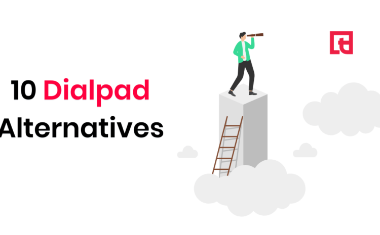  10 Best Dialpad Alternatives [2025 Edition]