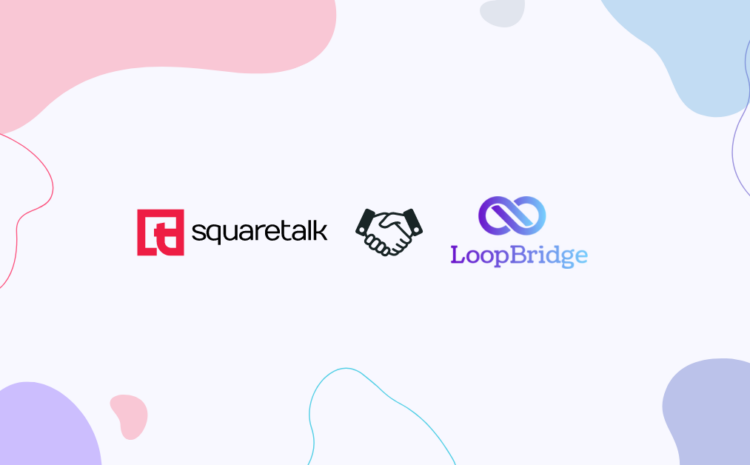 New Partnership: Squaretalk and LoopBridge