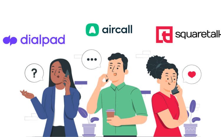  Dialpad vs Aircall vs Squaretalk : Which is the Better Phone System?