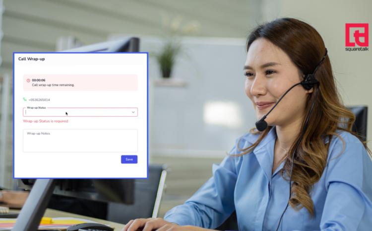  New Feature Update: Call Wrap-Up Window in Squaretalk